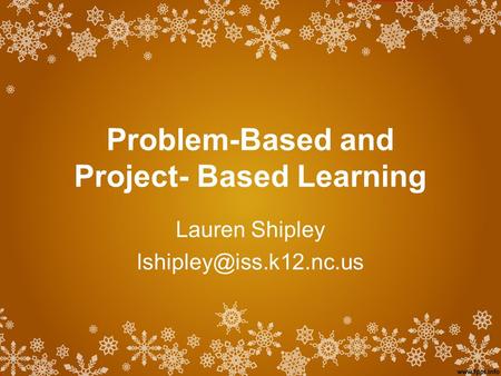 Problem-Based and Project- Based Learning Lauren Shipley