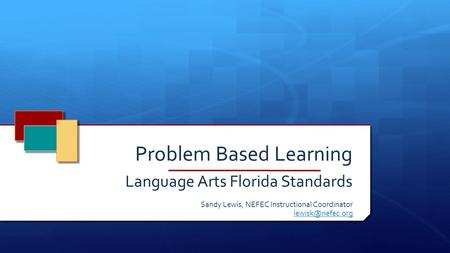 Problem Based Learning Language Arts Florida Standards Sandy Lewis, NEFEC Instructional Coordinator