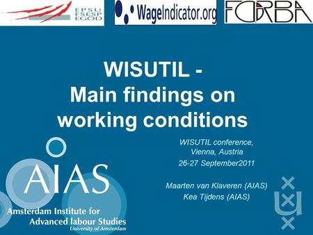 WISUTIL - Main findings on working conditions WISUTIL conference, Vienna, Austria 26-27 September2011 Maarten van Klaveren (AIAS) Kea Tijdens (AIAS)