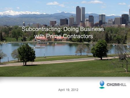 Subcontracting: Doing Business with Prime Contractors April 19, 2012.