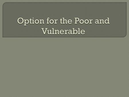  We are called to recognize the poor and vulnerable and to speak out for them. * why?  poor are forgotten/people higher in society need to speak on.