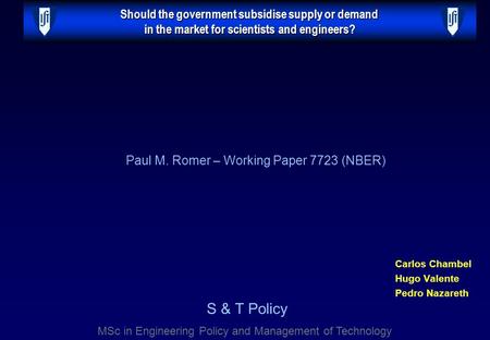 Should the government subsidise supply or demand in the market for scientists and engineers? Carlos Chambel Hugo Valente Pedro Nazareth Paul M. Romer –