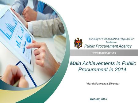 Main Achievements in Public Procurement in 2014 www.tender.gov.md Ministry of Finance of the Republic of Moldova Public Procurement Agency Batumi, 2015.