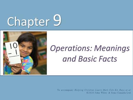 Chapter 9 To accompany Helping Children Learn Math Cdn Ed, Reys et al. ©2010 John Wiley & Sons Canada Ltd.