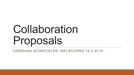 Collaboration Proposals HERMANN SCHMICKLER, MELBOURNE 18.3.2015.