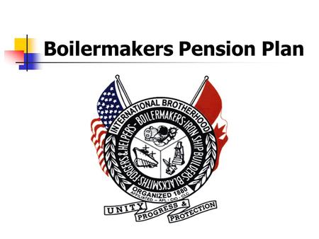 Boilermakers Pension Plan. Common Sense Legislation Gone Wrong “Solvency Funding”