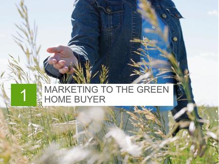 MARKETING TO THE GREEN HOME BUYER 1. In This Chapter  National certification programs  Marketing to the green homebuyer  Buyer counseling session 