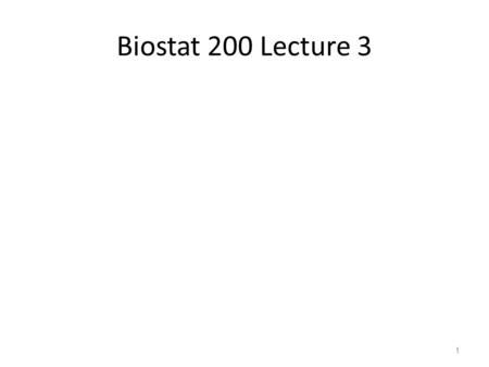 Biostat 200 Lecture 3 1. Announcements Reminder – Assignment 1 due this Thursday Send via e-mail to your TA Last name A-L TAs: Jeff Edwards and Vicky.