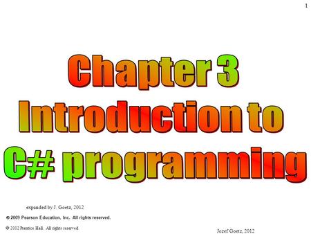 Jozef Goetz, 2012 1  2009 Pearson Education, Inc. All rights reserved.  2002 Prentice Hall. All rights reserved. expanded by J. Goetz, 2012.