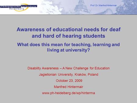 Prof. Dr. Manfred Hintermair Awareness of educational needs for deaf and hard of hearing students What does this mean for teaching, learning and living.