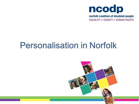 Personalisation in Norfolk. Who are we? Personalisation Experts group.