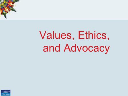 Values, Ethics, and Advocacy