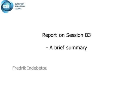 Fredrik Indebetou Report on Session B3 - A brief summary.