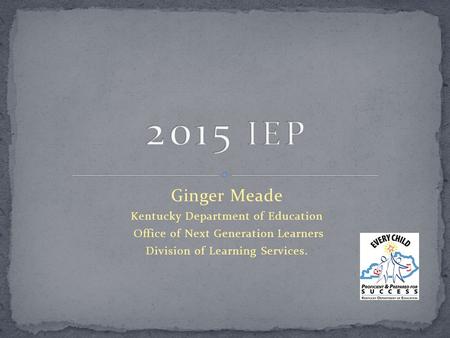 Ginger Meade Kentucky Department of Education Office of Next Generation Learners Division of Learning Services.