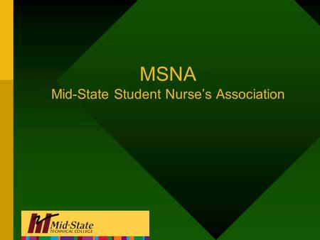 MSNA Mid-State Student Nurse’s Association. What is MSNA? –Part of NSNA & WSNA –Purpose-to assume responsibility for contributing to nursing education.