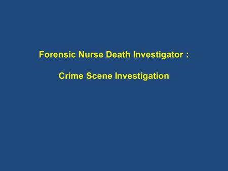 Forensic Nurse Death Investigator : Crime Scene Investigation