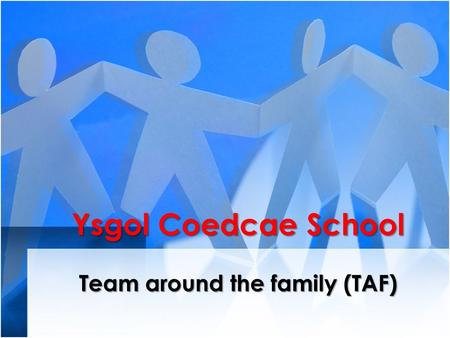 Ysgol Coedcae School Team around the family (TAF).