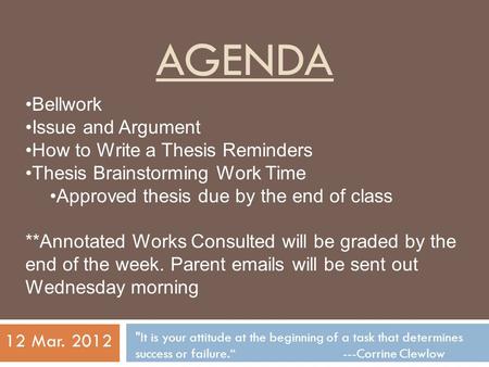 AGENDA It is your attitude at the beginning of a task that determines success or failure.“ ---Corrine Clewlow 12 Mar. 2012 Bellwork Issue and Argument.