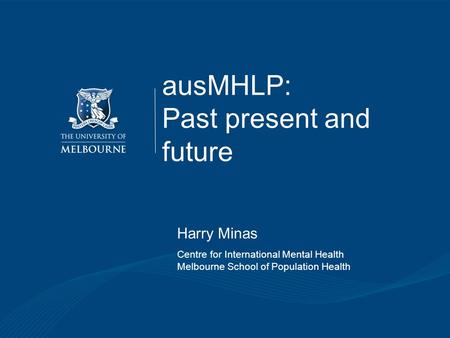 Mental health system reform: Taipei 3.11.2008 1 |1 | Collaborating Centre CIMH ausMHLP: Past present and future Harry Minas Centre for International Mental.