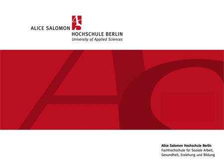 University of Applied Sciences for Social Work, Health Care and Education Sunday, 20 September 2015www.ash-berlin.eu Alice Salomon Hochschule Berlin.