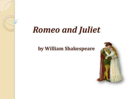 Romeo and Juliet by William Shakespeare