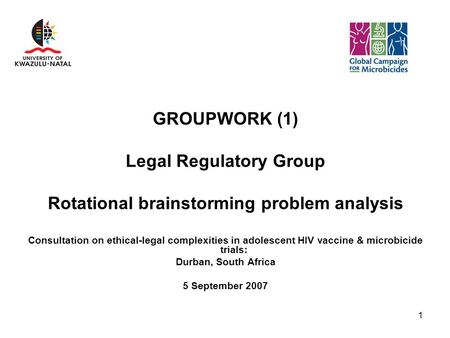 1 GROUPWORK (1) Legal Regulatory Group Rotational brainstorming problem analysis Consultation on ethical-legal complexities in adolescent HIV vaccine &