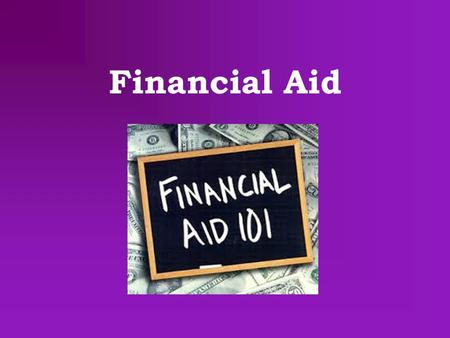 Financial Aid. Where to Apply FAFSA fafsa.ed.gov Apply January 1 st to March 2 nd Makes you eligible for federal and state grants, scholarships, and loans.