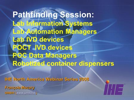 Pathfinding Session: Lab Information Systems Lab Automation Managers Lab IVD devices POCT IVD devices POC Data Managers Robotized container dispensers.