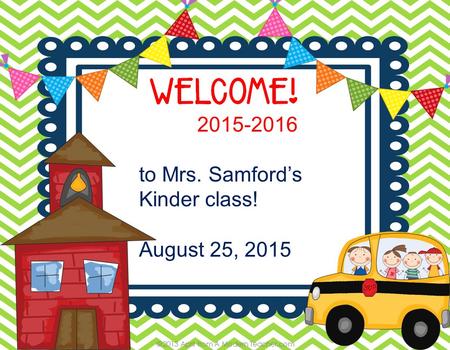 2015-2016 to Mrs. Samford’s Kinder class! August 25, 2015.