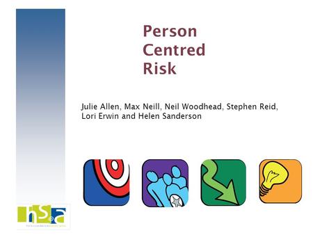 Julie Allen, Max Neill, Neil Woodhead, Stephen Reid, Lori Erwin and Helen Sanderson Person Centred Risk.