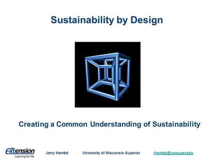 Sustainability by Design Creating a Common Understanding of Sustainability Jerry Hembd University of