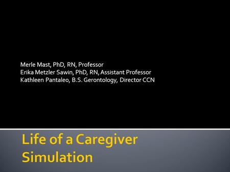 Merle Mast, PhD, RN, Professor Erika Metzler Sawin, PhD, RN, Assistant Professor Kathleen Pantaleo, B.S. Gerontology, Director CCN.