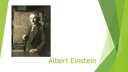 Albert Einstein. Born Albert Einstein was born on March 14 th, 1879, in Ulm Germany. Albert was silent, he didn’t talk till he was three or four.