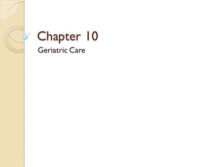 Chapter 10 Geriatric Care.