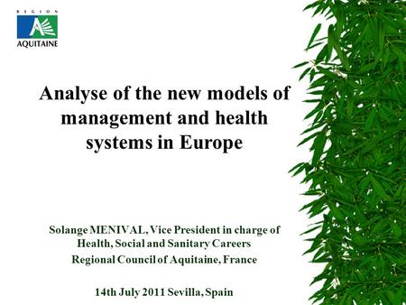 Solange MENIVAL, Vice President in charge of Health, Social and Sanitary Careers Regional Council of Aquitaine, France 14th July 2011 Sevilla, Spain Analyse.