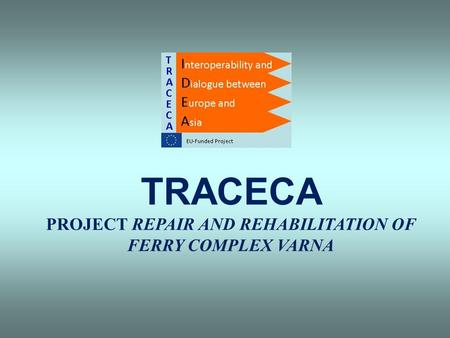 TRACECA PROJECT REPAIR AND REHABILITATION OF FERRY COMPLEX VARNA.