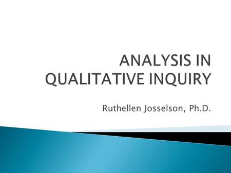 Ruthellen Josselson, Ph.D.. “There is no method capable of being learned and systematically applied so that it leads to the goal. The scientist has to.