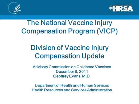 The National Vaccine Injury Compensation Program (VICP) Division of Vaccine Injury Compensation Update Advisory Commission on Childhood Vaccines December.