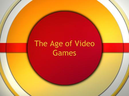 The Age of Video Games. Spacewar! 1962 First widely available video game Programmed by students at MIT Others start making and distributing games