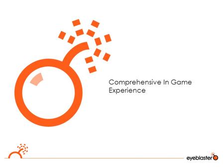 Comprehensive In Game Experience.  108M people in the US play video games  More than 4 in 10 Internet users visit a gaming site every month (44% Reach)