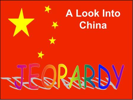 A Look Into China Where O’ Where O’ Where? Whose in Whose in Charge? Fast Facts Fast Facts 100 Points 100 Points 100 Points 100 Points 200 Points 200.