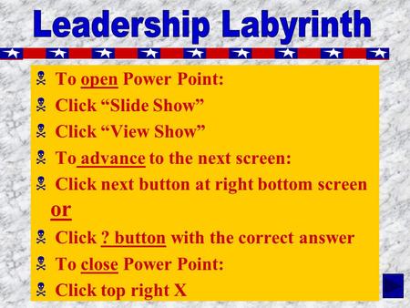 N To open Power Point: N Click “Slide Show” N Click “View Show” N To advance to the next screen: N Click next button at right bottom screen or N Click.