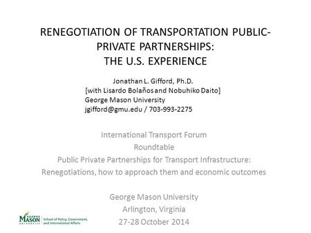 RENEGOTIATION OF TRANSPORTATION PUBLIC- PRIVATE PARTNERSHIPS: THE U.S. EXPERIENCE International Transport Forum Roundtable Public Private Partnerships.