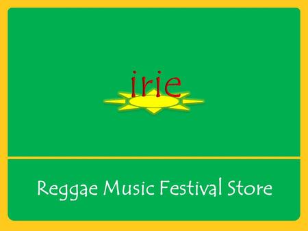 Reggae Music Festival Store. Location, Location, Location! The store will be located in Kingston, Jamaica near the tourist resorts.