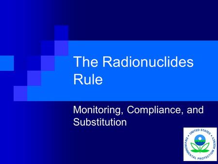 The Radionuclides Rule Monitoring, Compliance, and Substitution.