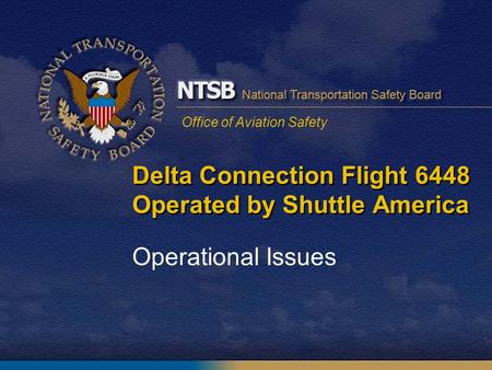 Office of Aviation Safety Delta Connection Flight 6448 Operated by Shuttle America Operational Issues.