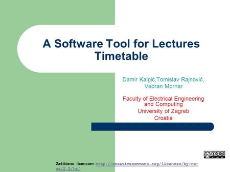 A Software Tool for Lectures Timetable Damir Kalpić,Tomislav Rajnović, Vedran Mornar Faculty of Electrical Engineering and Computing University of Zagreb.