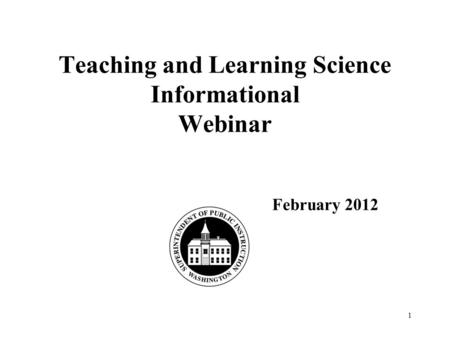 Teaching and Learning Science Informational Webinar February 2012 1.