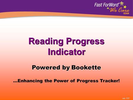 Reading Progress Indicator Powered by Bookette Reading Progress Indicator Powered by Bookette …Enhancing the Power of Progress Tracker! eab 7/07.