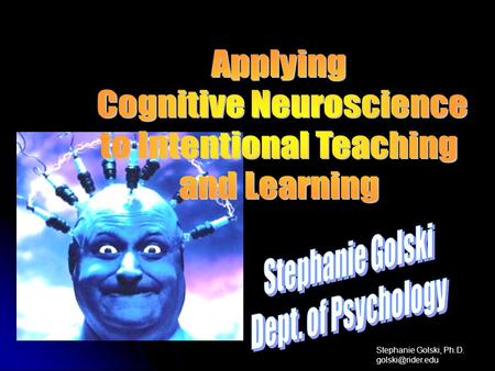 Stephanie Golski, Ph.D. Plasticity Plasticity Brains change Brains change Use it or lose it Use it or lose it Top-down Processing Top-down.